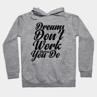 Dreams Don't Work unless You Do Hoodie